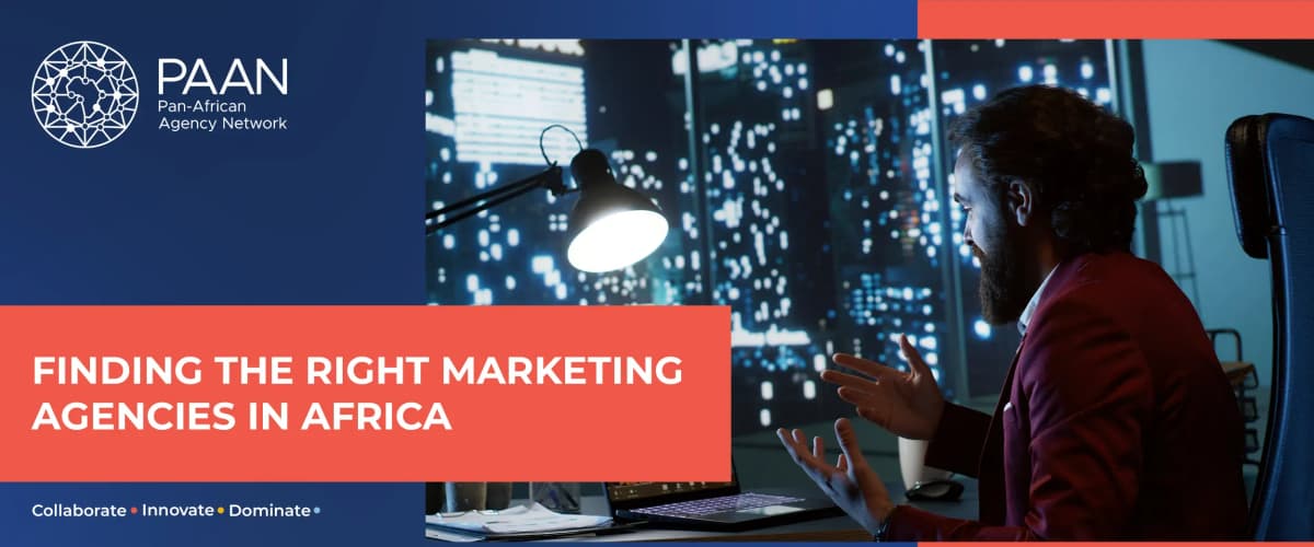 Marketing Agencies in Africa: How Brands Can Find the Right Partners for a Multi-Country Campaign