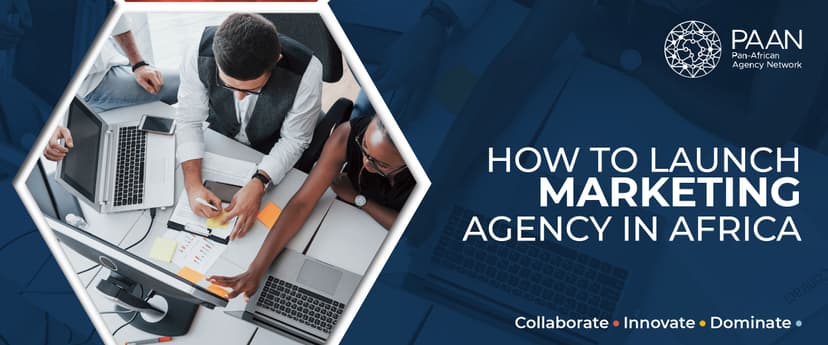 How to Launch a Marketing Agency in Africa: A Step-by-Step Guide